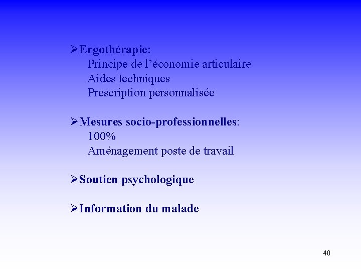 ØErgothérapie: Principe de l’économie articulaire Aides techniques Prescription personnalisée ØMesures socio-professionnelles: 100% Aménagement poste