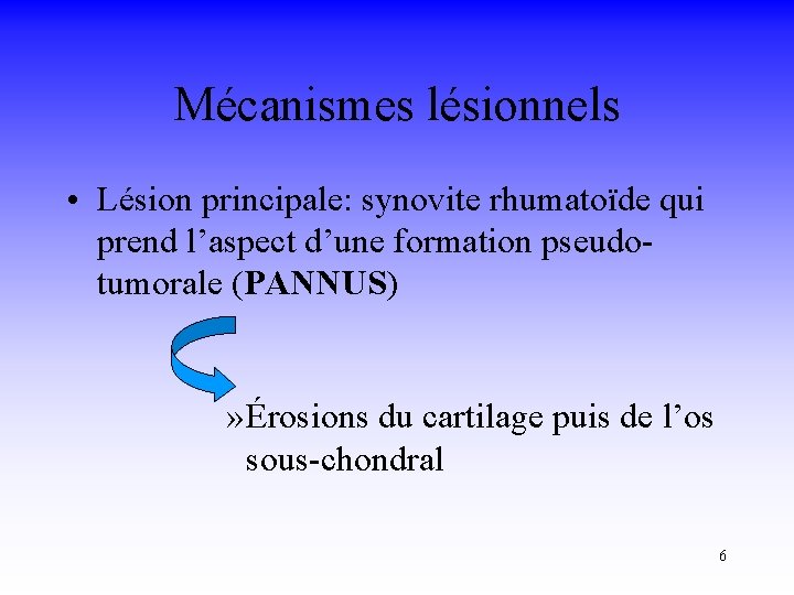 Mécanismes lésionnels • Lésion principale: synovite rhumatoïde qui prend l’aspect d’une formation pseudotumorale (PANNUS)