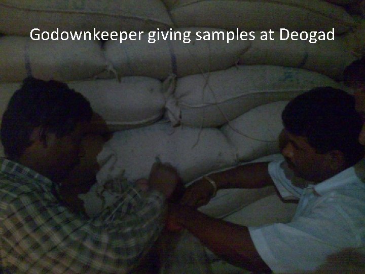 Godownkeeper giving samples at Deogad 