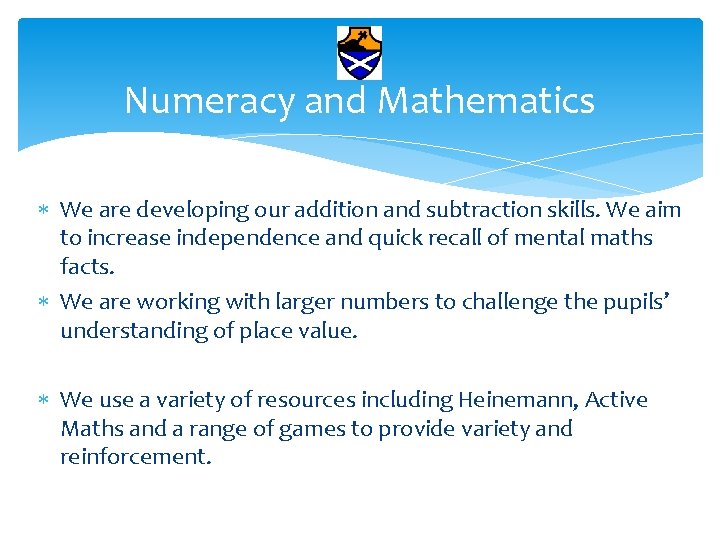 Numeracy and Mathematics We are developing our addition and subtraction skills. We aim to