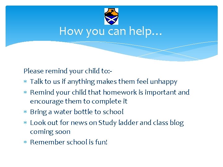 How you can help… Please remind your child to: Talk to us if anything