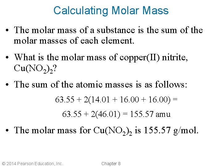 Calculating Molar Mass • The molar mass of a substance is the sum of