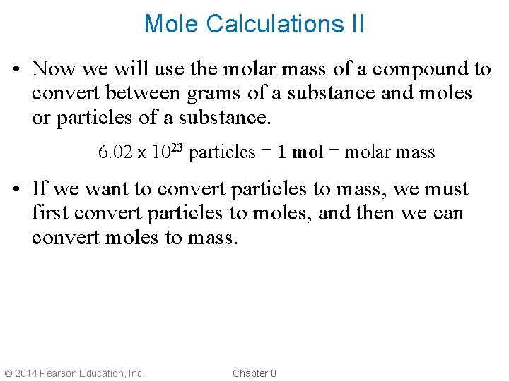 Mole Calculations II • Now we will use the molar mass of a compound