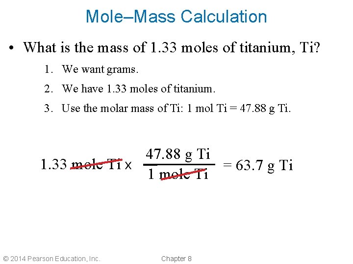Mole–Mass Calculation • What is the mass of 1. 33 moles of titanium, Ti?