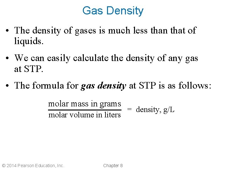 Gas Density • The density of gases is much less than that of liquids.