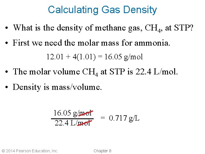 Calculating Gas Density • What is the density of methane gas, CH 4, at