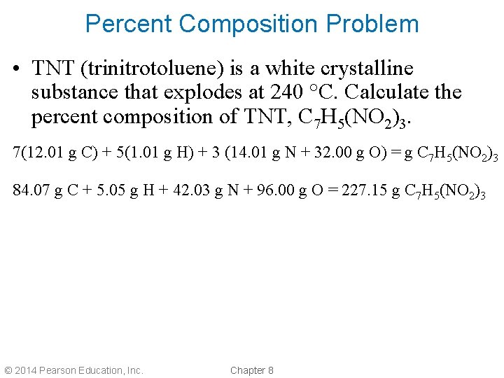 Percent Composition Problem • TNT (trinitrotoluene) is a white crystalline substance that explodes at
