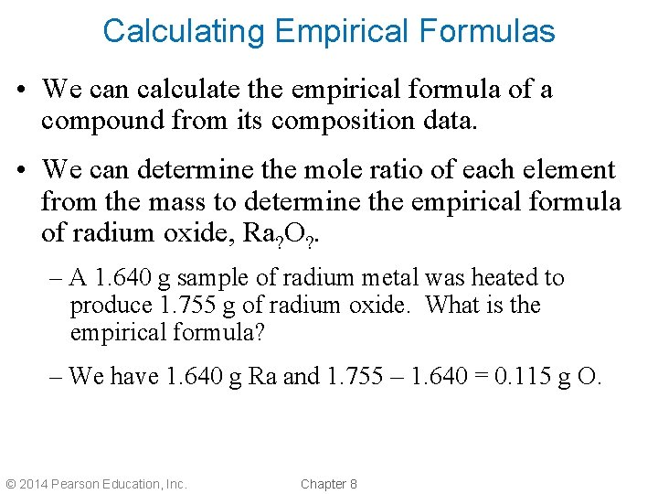 Calculating Empirical Formulas • We can calculate the empirical formula of a compound from