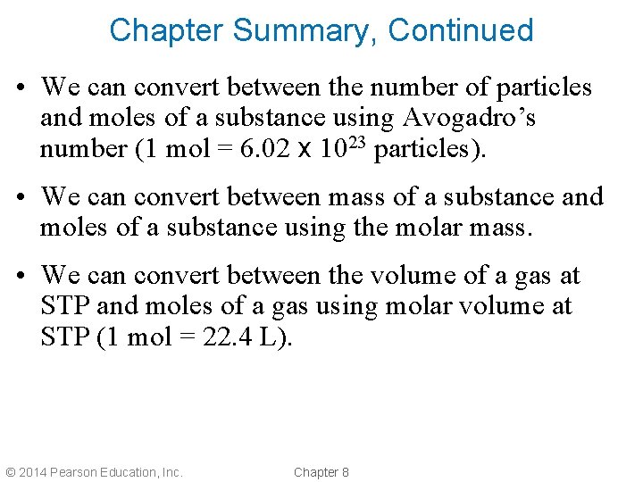 Chapter Summary, Continued • We can convert between the number of particles and moles