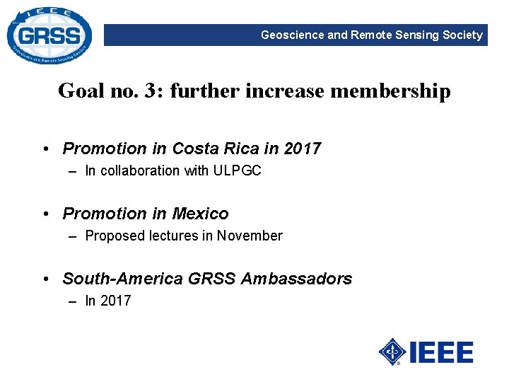 Geoscience and Remote Sensing Society Goal no. 3: further increase membership • Promotion in