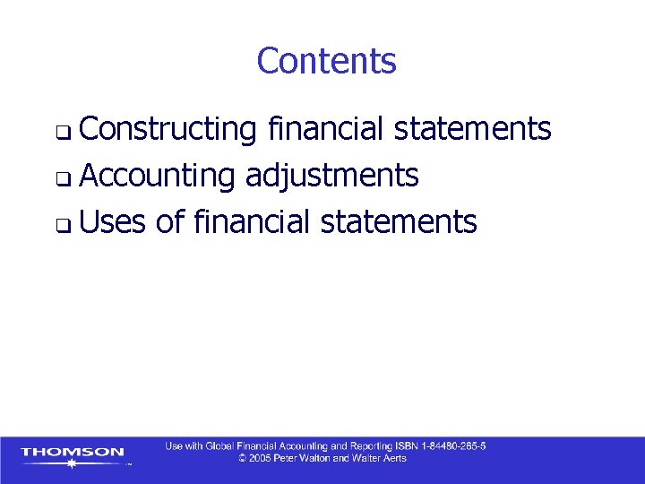 Contents Constructing financial statements q Accounting adjustments q Uses of financial statements q Contents Constructing financial statements q Accounting adjustments q Uses of financial statements q