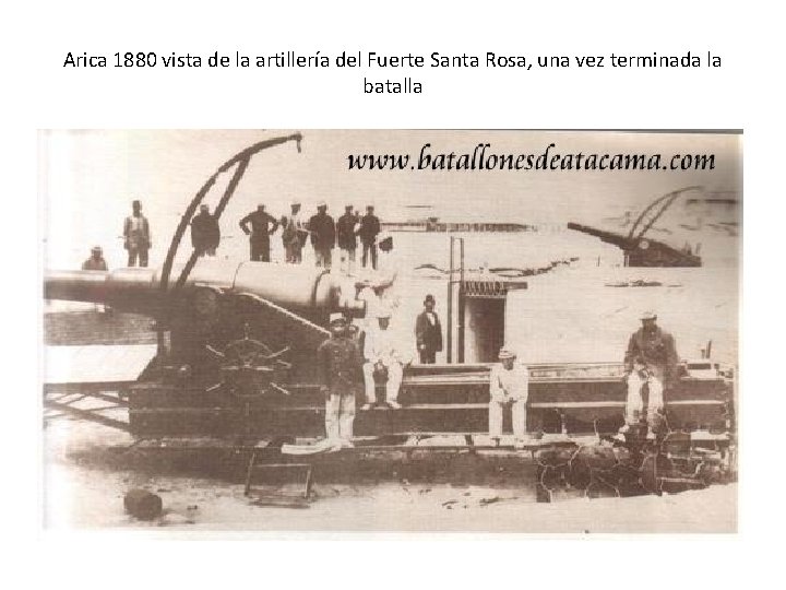 Arica 1880 vista de la artillería del Fuerte Santa Rosa, una vez terminada la Arica 1880 vista de la artillería del Fuerte Santa Rosa, una vez terminada la