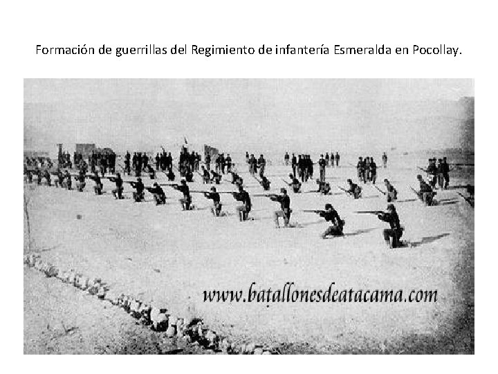 Formación de guerrillas del Regimiento de infantería Esmeralda en Pocollay. Formación de guerrillas del Regimiento de infantería Esmeralda en Pocollay.