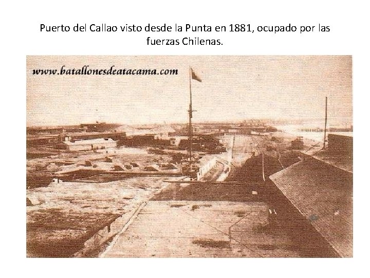 Puerto del Callao visto desde la Punta en 1881, ocupado por las fuerzas Chilenas. Puerto del Callao visto desde la Punta en 1881, ocupado por las fuerzas Chilenas.
