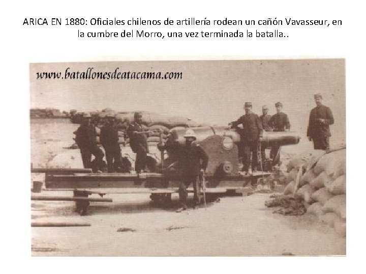 ARICA EN 1880: Oficiales chilenos de artillería rodean un cañón Vavasseur, en la cumbre ARICA EN 1880: Oficiales chilenos de artillería rodean un cañón Vavasseur, en la cumbre