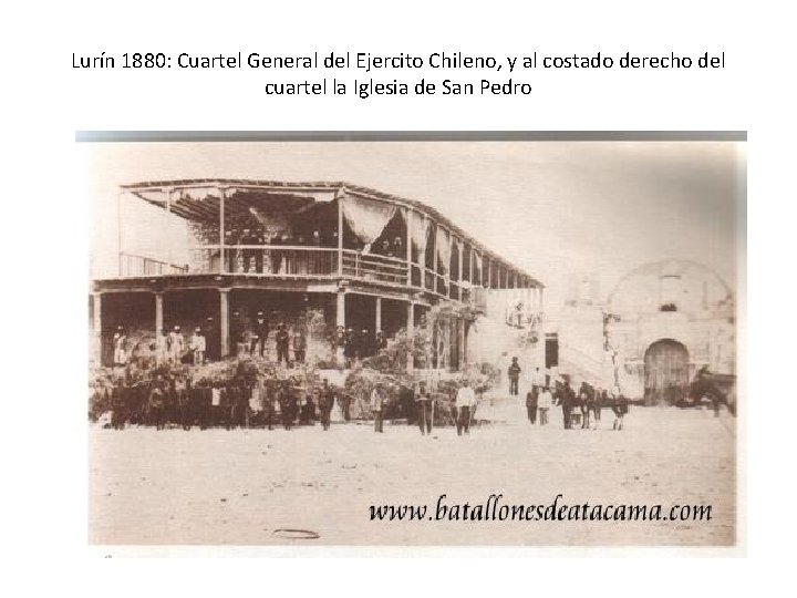 Lurín 1880: Cuartel General del Ejercito Chileno, y al costado derecho del cuartel la Lurín 1880: Cuartel General del Ejercito Chileno, y al costado derecho del cuartel la