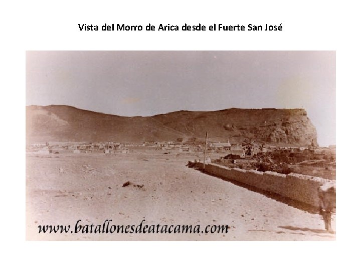 Vista del Morro de Arica desde el Fuerte San José Vista del Morro de Arica desde el Fuerte San José