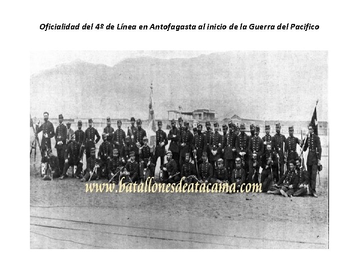 Oficialidad del 4º de Línea en Antofagasta al inicio de la Guerra del Pacifico Oficialidad del 4º de Línea en Antofagasta al inicio de la Guerra del Pacifico