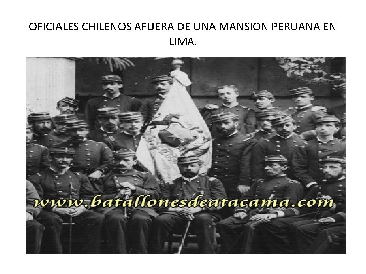 OFICIALES CHILENOS AFUERA DE UNA MANSION PERUANA EN LIMA. OFICIALES CHILENOS AFUERA DE UNA MANSION PERUANA EN LIMA.
