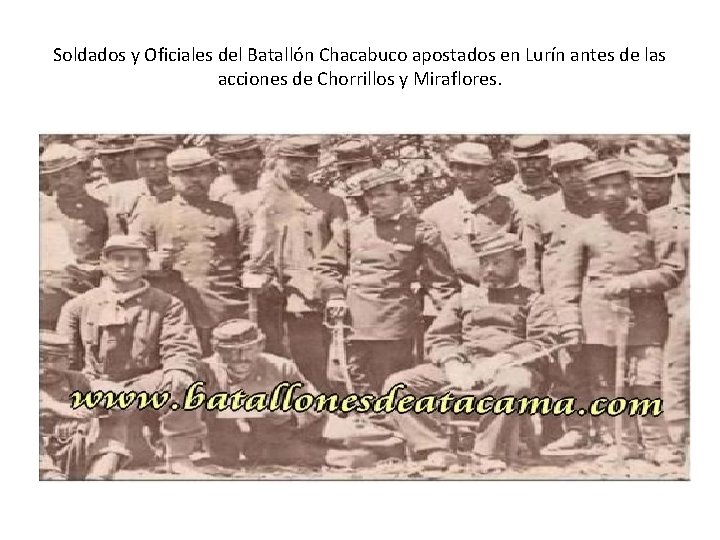 Soldados y Oficiales del Batallón Chacabuco apostados en Lurín antes de las acciones de Soldados y Oficiales del Batallón Chacabuco apostados en Lurín antes de las acciones de