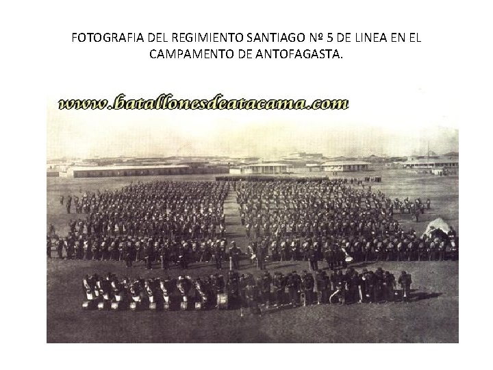 FOTOGRAFIA DEL REGIMIENTO SANTIAGO Nº 5 DE LINEA EN EL CAMPAMENTO DE ANTOFAGASTA. FOTOGRAFIA DEL REGIMIENTO SANTIAGO Nº 5 DE LINEA EN EL CAMPAMENTO DE ANTOFAGASTA.