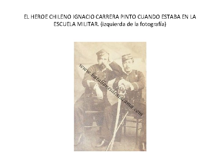 EL HEROE CHILENO IGNACIO CARRERA PINTO CUANDO ESTABA EN LA ESCUELA MILITAR. (izquierda de EL HEROE CHILENO IGNACIO CARRERA PINTO CUANDO ESTABA EN LA ESCUELA MILITAR. (izquierda de
