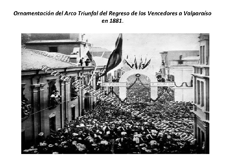 Ornamentación del Arco Triunfal del Regreso de los Vencedores a Valparaíso en 1881. Ornamentación del Arco Triunfal del Regreso de los Vencedores a Valparaíso en 1881.