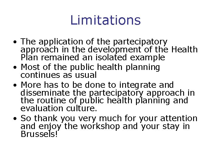 Limitations • The application of the partecipatory approach in the development of the Health