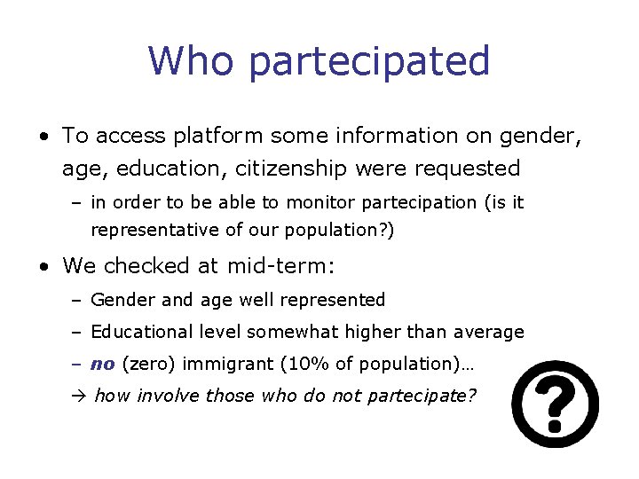 Who partecipated • To access platform some information on gender, age, education, citizenship were