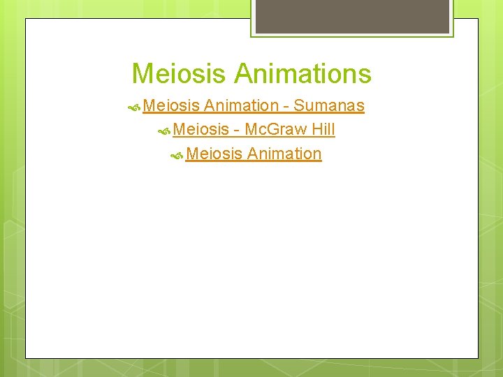 Meiosis Animations Meiosis Animation - Sumanas Meiosis - Mc. Graw Hill Meiosis Animation Meiosis Animations Meiosis Animation - Sumanas Meiosis - Mc. Graw Hill Meiosis Animation