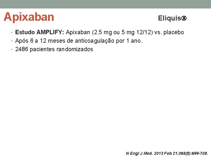 Apixaban Eliquis • Estudo AMPLIFY: Apixaban (2. 5 mg ou 5 mg 12/12) vs.