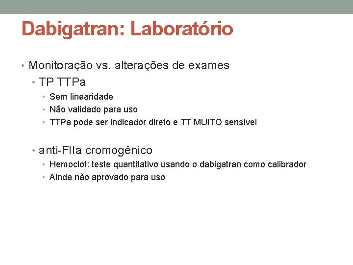 Dabigatran: Laboratório • Monitoração vs. alterações de exames • TP TTPa • Sem linearidade
