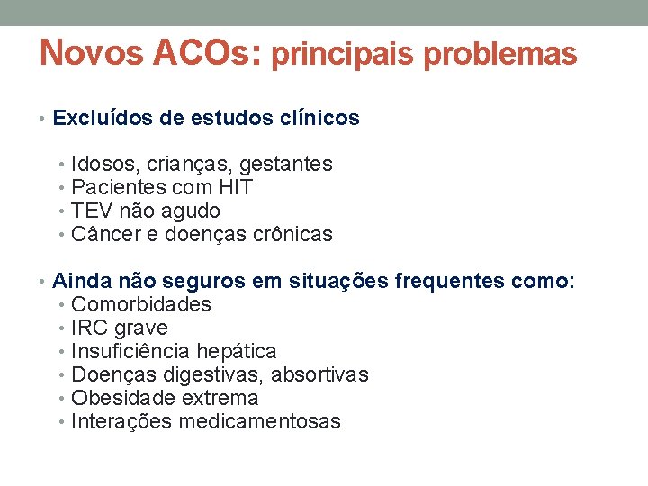 Novos ACOs: principais problemas • Excluídos de estudos clínicos • • Idosos, crianças, gestantes