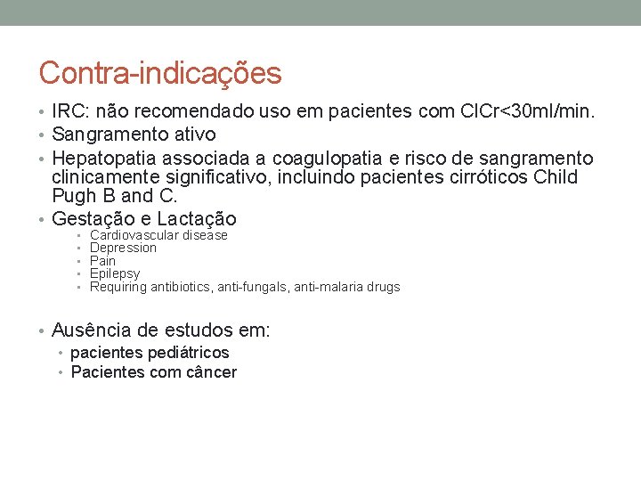 Contra-indicações • IRC: não recomendado uso em pacientes com Cl. Cr<30 ml/min. • Sangramento