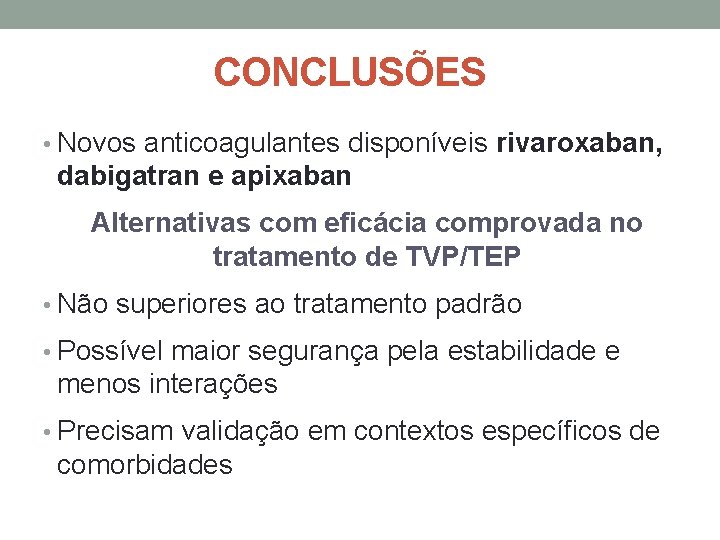 CONCLUSÕES • Novos anticoagulantes disponíveis rivaroxaban, dabigatran e apixaban Alternativas com eficácia comprovada no