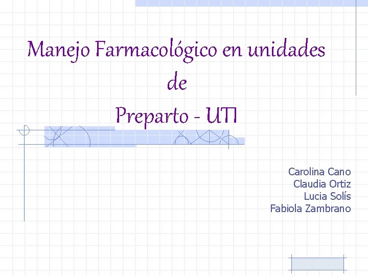 Manejo Farmacológico en unidades de Preparto - UTI Carolina Cano Claudia Ortiz Lucia Solís