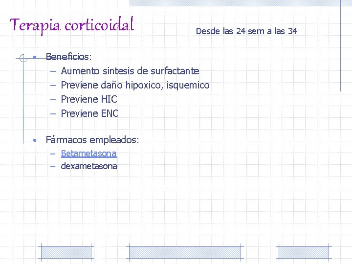 Terapia corticoidal Desde las 24 sem a las 34 • Beneficios: – Aumento sintesis