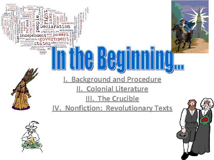 I. Background and Procedure II. Colonial Literature III. The Crucible IV. Nonfiction: Revolutionary Texts