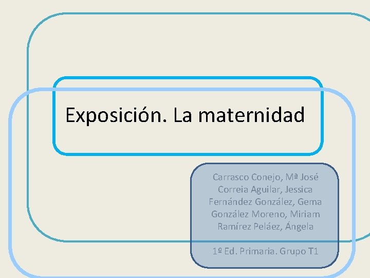 Exposición. La maternidad Carrasco Conejo, Mª José Correia Aguilar, Jessica Fernández González, Gema González