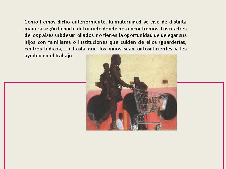 Como hemos dicho anteriormente, la maternidad se vive de distinta manera según la parte