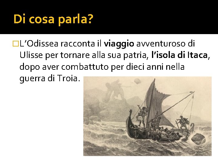 Di cosa parla? �L’Odissea racconta il viaggio avventuroso di Ulisse per tornare alla sua