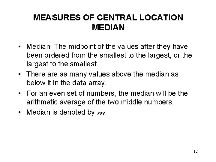 MEASURES OF CENTRAL LOCATION MEDIAN • Median: The midpoint of the values after they