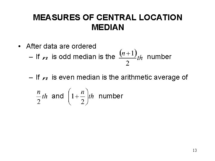 MEASURES OF CENTRAL LOCATION MEDIAN • After data are ordered – If is odd