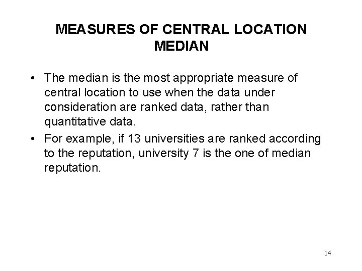 MEASURES OF CENTRAL LOCATION MEDIAN • The median is the most appropriate measure of