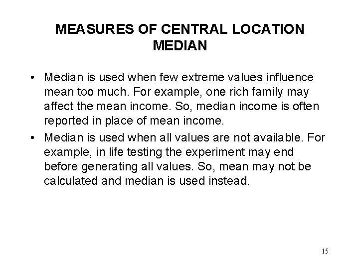 MEASURES OF CENTRAL LOCATION MEDIAN • Median is used when few extreme values influence