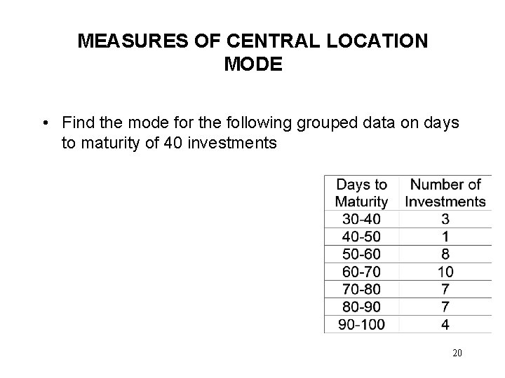 MEASURES OF CENTRAL LOCATION MODE • Find the mode for the following grouped data