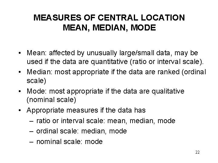 MEASURES OF CENTRAL LOCATION MEAN, MEDIAN, MODE • Mean: affected by unusually large/small data,
