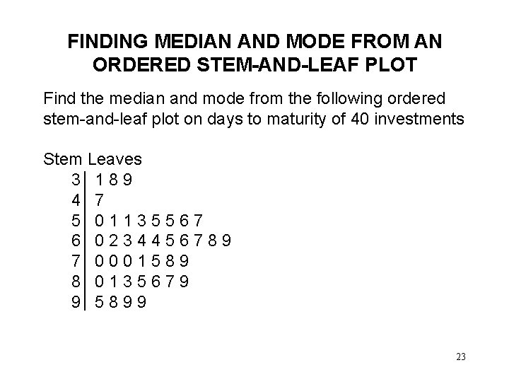 FINDING MEDIAN AND MODE FROM AN ORDERED STEM-AND-LEAF PLOT Find the median and mode