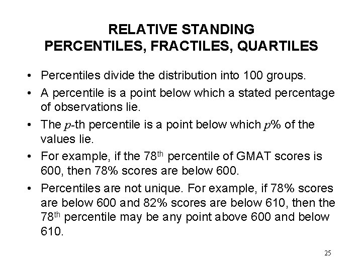 RELATIVE STANDING PERCENTILES, FRACTILES, QUARTILES • Percentiles divide the distribution into 100 groups. •