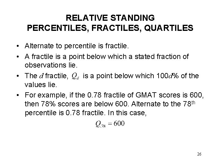 RELATIVE STANDING PERCENTILES, FRACTILES, QUARTILES • Alternate to percentile is fractile. • A fractile